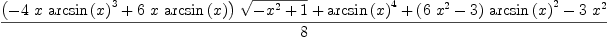 
\label{eq24}\frac{{{\left(-{4 \  x \ {{\arcsin \left({x}\right)}^{3}}}+{6 \  x \ {\arcsin \left({x}\right)}}\right)}\ {\sqrt{-{{x}^{2}}+ 1}}}+{{\arcsin \left({x}\right)}^{4}}+{{\left({6 \ {{x}^{2}}}- 3 \right)}\ {{\arcsin \left({x}\right)}^{2}}}-{3 \ {{x}^{2}}}}{8}