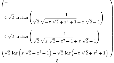 
\label{eq2}{\left(
\begin{array}{@{}l}
\displaystyle
- 
\
\
\displaystyle
{4 \ {\sqrt{2}}\ {\arctan \left({1 \over{{{\sqrt{2}}\ {\sqrt{-{x \ {\sqrt{2}}}+{{x}^{2}}+ 1}}}+{x \ {\sqrt{2}}}- 1}}\right)}}- 
\
\
\displaystyle
{4 \ {\sqrt{2}}\ {\arctan \left({1 \over{{{\sqrt{2}}\ {\sqrt{{x \ {\sqrt{2}}}+{{x}^{2}}+ 1}}}+{x \ {\sqrt{2}}}+ 1}}\right)}}+ 
\
\
\displaystyle
{{\sqrt{2}}\ {\log \left({{x \ {\sqrt{2}}}+{{x}^{2}}+ 1}\right)}}-{{\sqrt{2}}\ {\log \left({-{x \ {\sqrt{2}}}+{{x}^{2}}+ 1}\right)}}
