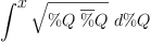 
\label{eq38}\int^{
\displaystyle
x}{{\sqrt{\%Q \ {\overline \%Q}}}\ {d \%Q}}