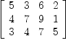 
\label{eq16}\left[ 
\begin{array}{cccc}
5 & 3 & 6 & 2 
\
4 & 7 & 9 & 1 
\
3 & 4 & 7 & 5 
