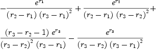 
\label{eq78}\begin{array}{@{}l}
\displaystyle
-{{{e}^{r_{1}}}\over{{\left({r_{2}}-{r_{1}}\right)}\ {{\left({r_{3}}-{r_{1}}\right)}^{2}}}}+{{{e}^{r_{2}}}\over{{\left({r_{2}}-{r_{1}}\right)}\ {{\left({r_{3}}-{r_{2}}\right)}^{2}}}}+ 
\
\
\displaystyle
{{{\left({r_{3}}-{r_{2}}- 1 \right)}\ {{e}^{r_{3}}}}\over{{{\left({r_{3}}-{r_{2}}\right)}^{2}}\ {\left({r_{3}}-{r_{1}}\right)}}}-{{{e}^{r_{3}}}\over{{\left({r_{3}}-{r_{2}}\right)}\ {{\left({r_{3}}-{r_{1}}\right)}^{2}}}}
