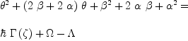 
\label{eq15}\begin{array}{@{}l}
\displaystyle
{{{\theta}^{2}}+{{\left({2 \  \beta}+{2 \  \alpha}\right)}\  \theta}+{{\beta}^{2}}+{2 \  \alpha \  \beta}+{{\alpha}^{2}}}= \
\
\displaystyle
{{\hbar \ {\Gamma \left({\zeta}\right)}}+ \Omega - \Lambda}
