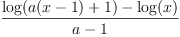 
\label{eq14}
\frac{\log (a (x-1)+1)-\log (x)}{a-1}
