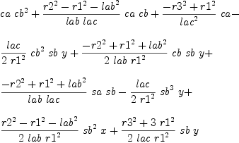 
\label{eq20}\begin{array}{@{}l}
\displaystyle
{ca \ {{cb}^{2}}}+{{{{{r 2}^{2}}-{{r 1}^{2}}-{{lab}^{2}}}\over{lab \  lac}}\  ca \  cb}+{{{-{{r 3}^{2}}+{{r 1}^{2}}}\over{{lac}^{2}}}\  ca}- 
\
\
\displaystyle
{{lac \over{2 \ {{r 1}^{2}}}}\ {{cb}^{2}}\  sb \  y}+{{{-{{r 2}^{2}}+{{r 1}^{2}}+{{lab}^{2}}}\over{2 \  lab \ {{r 1}^{2}}}}\  cb \  sb \  y}+ 
\
\
\displaystyle
{{{-{{r 2}^{2}}+{{r 1}^{2}}+{{lab}^{2}}}\over{lab \  lac}}\  sa \  sb}-{{lac \over{2 \ {{r 1}^{2}}}}\ {{sb}^{3}}\  y}+ 
\
\
\displaystyle
{{{{{r 2}^{2}}-{{r 1}^{2}}-{{lab}^{2}}}\over{2 \  lab \ {{r 1}^{2}}}}\ {{sb}^{2}}\  x}+{{{{{r 3}^{2}}+{3 \ {{r 1}^{2}}}}\over{2 \  lac \ {{r 1}^{2}}}}\  sb \  y}

