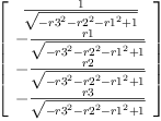 
\label{eq77}\left[ 
\begin{array}{c}
{\frac{1}{\sqrt{-{{r 3}^{2}}-{{r 2}^{2}}-{{r 1}^{2}}+ 1}}}
\
-{\frac{r 1}{\sqrt{-{{r 3}^{2}}-{{r 2}^{2}}-{{r 1}^{2}}+ 1}}}
\
-{\frac{r 2}{\sqrt{-{{r 3}^{2}}-{{r 2}^{2}}-{{r 1}^{2}}+ 1}}}
\
-{\frac{r 3}{\sqrt{-{{r 3}^{2}}-{{r 2}^{2}}-{{r 1}^{2}}+ 1}}}
