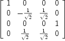 
\label{eq44}\left[ 
\begin{array}{cccc}
1 & 0 & 0 & 0 
\
0 & -{1 \over{\sqrt{2}}}&{1 \over{\sqrt{2}}}& 0 
\
0 & 0 & 0 & 1 
\
0 &{1 \over{\sqrt{2}}}&{1 \over{\sqrt{2}}}& 0 
