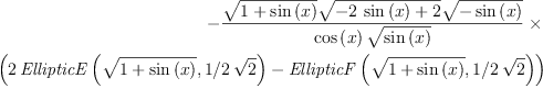 
\label{eq3}
    -{\frac {\sqrt {1+\sin \left( x \right) }\sqrt {-2\,\sin \left( x
    \right) +2}\sqrt {-\sin \left( x \right) }}{\cos \left( x \right) \sqrt {\sin \left( x
    \right) }}} \times
    \
    \left( 2\,{\it EllipticE}
    \left( \sqrt {1+\sin \left( x \right) },1/2\,\sqrt {2} \right) -{\it 
    EllipticF} \left( \sqrt {1+\sin \left( x \right) },1/2\,\sqrt {2}
    \right)  \right)
    