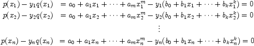 
 p(x_1)-y_1q(x_1)&=a_0+a_1x_1+\dots +a_mx_1^m-y_1(b_0+b_1x_1+\dots +b_kx_1^k)=0\
 p(x_2)-y_2q(x_2)&=a_0+a_1x_2+\dots +a_mx_2^m-y_2(b_0+b_1x_2+\dots +b_kx_2^k)=0\
                 &\;\;\vdots\                                                 
 p(x_n)-y_nq(x_n)&=a_0+a_1x_n+\dots +a_mx_n^m-y_n(b_0+b_1x_n+\dots +b_kx_n^k)=0
