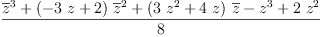 
\label{eq34}\frac{{{\overline z}^{3}}+{{\left(-{3 \  z}+ 2 \right)}\ {{\overline z}^{2}}}+{{\left({3 \ {{z}^{2}}}+{4 \  z}\right)}\ {\overline z}}-{{z}^{3}}+{2 \ {{z}^{2}}}}{8}