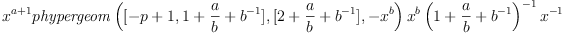 
{x}^{a+1}p{\it hypergeom} \left( [-p+1,1+{\frac {a}{b}}+{b}^{-1}],[2+{
\frac {a}{b}}+{b}^{-1}],-{x}^{b} \right) {x}^{b} \left( 1+{\frac {a}{b
}}+{b}^{-1} \right) ^{-1}{x}^{-1}
