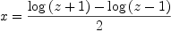 
\label{eq15}x ={{{\log \left({z + 1}\right)}-{\log \left({z - 1}\right)}}\over 2}