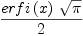 
\label{eq3}{{erfi \left({x}\right)}\ {\sqrt{\pi}}}\over 2