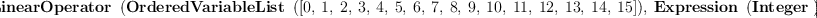 
\label{eq2}\hbox{\axiomType{LinearOperator}\ } \left({{\hbox{\axiomType{OrderedVariableList}\ } \left({\left[ 0, \: 1, \: 2, \: 3, \: 4, \: 5, \: 6, \: 7, \: 8, \: 9, \:{10}, \:{11}, \:{12}, \:{13}, \:{14}, \:{15}\right]}\right)}, \:{\hbox{\axiomType{Expression}\ } \left({\hbox{\axiomType{Integer}\ }}\right)}}\right)