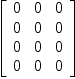 
\label{eq21}\left[ 
\begin{array}{ccc}
0 & 0 & 0 
\
0 & 0 & 0 
\
0 & 0 & 0 
\
0 & 0 & 0 
