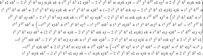 
\label{eq40}\left[ 
\begin{array}{cccccccc}
{-{{{i^{2}}^{2}}\ {{j^{2}}^{2}}\ {k^{2}}\  �� 1 \ {{�� k}^{2}}}-{2 \ {i^{2}}\ {j^{2}}\ {k^{2}}\  �� ij \  �� ijk \  �� k}+{{{i^{2}}^{2}}\ {j^{2}}\ {k^{2}}\  �� 1 \ {{�� jk}^{2}}}-{2 \ {i^{2}}\ {j^{2}}\ {k^{2}}\  �� i \  �� ijk \  �� jk}-{{{i^{2}}^{2}}\ {j^{2}}\ {{k^{2}}^{2}}\  �� 1 \ {{�� j}^{2}}}+{2 \ {i^{2}}\ {j^{2}}\ {k^{2}}\  �� ijk \  �� ik \  �� j}+{{i^{2}}\ {{j^{2}}^{2}}\ {k^{2}}\  �� 1 \ {{�� ik}^{2}}}+{{i^{2}}\ {j^{2}}\ {k^{2}}\  �� 1 \ {{�� ijk}^{2}}}+{{i^{2}}\ {j^{2}}\ {{k^{2}}^{2}}\  �� 1 \ {{�� ij}^{2}}}-{{i^{2}}\ {{j^{2}}^{2}}\ {{k^{2}}^{2}}\  �� 1 \ {{�� i}^{2}}}+{{{i^{2}}^{2}}\ {{j^{2}}^{2}}\ {{k^{2}}^{2}}\ {{�� 1}^{3}}}}&{{{i^{2}}\ {{j^{2}}^{2}}\ {k^{2}}\  �� i \ {{�� k}^{2}}}+{2 \ {i^{2}}\ {j^{2}}\ {k^{2}}\  �� ij \  �� jk \  �� k}+{{i^{2}}\ {j^{2}}\ {k^{2}}\  �� i \ {{�� jk}^{2}}}+{{\left(-{2 \ {i^{2}}\ {j^{2}}\ {k^{2}}\  �� ik \  �� j}-{2 \ {i^{2}}\ {j^{2}}\ {k^{2}}\  �� 1 \  �� ijk}\right)}\  �� jk}+{{i^{2}}\ {j^{2}}\ {{k^{2}}^{2}}\  �� i \ {{�� j}^{2}}}-{{{j^{2}}^{2}}\ {k^{2}}\  �� i \ {{�� ik}^{2}}}+{{j^{2}}\ {k^{2}}\  �� i \ {{�� ijk}^{2}}}-{{j^{2}}\ {{k^{2}}^{2}}\  �� i \ {{�� ij}^{2}}}+{{{j^{2}}^{2}}\ {{k^{2}}^{2}}\ {{�� i}^{3}}}-{{i^{2}}\ {{j^{2}}^{2}}\ {{k^{2}}^{2}}\ {{�� 1}^{2}}\  �� i}}&{{{{i^{2}}^{2}}\ {j^{2}}\ {k^{2}}\  �� j \ {{�� k}^{2}}}-{2 \ {i^{2}}\ {j^{2}}\ {k^{2}}\  �� ij \  �� ik \  �� k}-{{{i^{2}}^{2}}\ {k^{2}}\  �� j \ {{�� jk}^{2}}}-{2 \ {i^{2}}\ {j^{2}}\ {k^{2}}\  �� i \  �� ik \  �� jk}+{{{i^{2}}^{2}}\ {{k^{2}}^{2}}\ {{�� j}^{3}}}+{{\left({{i^{2}}\ {j^{2}}\ {k^{2}}\ {{�� ik}^{2}}}+{{i^{2}}\ {k^{2}}\ {{�� ijk}^{2}}}-{{i^{2}}\ {{k^{2}}^{2}}\ {{�� ij}^{2}}}+{{i^{2}}\ {j^{2}}\ {{k^{2}}^{2}}\ {{�� i}^{2}}}-{{{i^{2}}^{2}}\ {j^{2}}\ {{k^{2}}^{2}}\ {{�� 1}^{2}}}\right)}\  �� j}+{2 \ {i^{2}}\ {j^{2}}\ {k^{2}}\  �� 1 \  �� ijk \  �� ik}}&{{{{i^{2}}^{2}}\ {{j^{2}}^{2}}\ {{�� k}^{3}}}+{{\left(-{{{i^{2}}^{2}}\ {j^{2}}\ {{�� jk}^{2}}}+{{{i^{2}}^{2}}\ {j^{2}}\ {k^{2}}\ {{�� j}^{2}}}-{{i^{2}}\ {{j^{2}}^{2}}\ {{�� ik}^{2}}}+{{i^{2}}\ {j^{2}}\ {{�� ijk}^{2}}}+{{i^{2}}\ {j^{2}}\ {k^{2}}\ {{�� ij}^{2}}}+{{i^{2}}\ {{j^{2}}^{2}}\ {k^{2}}\ {{�� i}^{2}}}-{{{i^{2}}^{2}}\ {{j^{2}}^{2}}\ {k^{2}}\ {{�� 1}^{2}}}\right)}\  �� k}+{2 \ {i^{2}}\ {j^{2}}\ {k^{2}}\  �� i \  �� ij \  �� jk}-{2 \ {i^{2}}\ {j^{2}}\ {k^{2}}\  �� ij \  �� ik \  �� j}-{2 \ {i^{2}}\ {j^{2}}\ {k^{2}}\  �� 1 \  �� ij \  �� ijk}}&{{{i^{2}}\ {j^{2}}\ {k^{2}}\  �� ij \ {{�� k}^{2}}}+{{\left({2 \ {i^{2}}\ {j^{2}}\ {k^{2}}\  �� i \  �� jk}-{2 \ {i^{2}}\ {j^{2}}\ {k^{2}}\  �� ik \  �� j}-{2 \ {i^{2}}\ {j^{2}}\ {k^{2}}\  �� 1 \  �� ijk}\right)}\  �� k}+{{i^{2}}\ {k^{2}}\  �� ij \ {{�� jk}^{2}}}-{{i^{2}}\ {{k^{2}}^{2}}\  �� ij \ {{�� j}^{2}}}+{{j^{2}}\ {k^{2}}\  �� ij \ {{�� ik}^{2}}}-{{k^{2}}\  �� ij \ {{�� ijk}^{2}}}+{{{k^{2}}^{2}}\ {{�� ij}^{3}}}+{{\left(-{{j^{2}}\ {{k^{2}}^{2}}\ {{�� i}^{2}}}+{{i^{2}}\ {j^{2}}\ {{k^{2}}^{2}}\ {{�� 1}^{2}}}\right)}\  �� ij}}&{-{{i^{2}}\ {{j^{2}}^{2}}\  �� ik \ {{�� k}^{2}}}-{2 \ {i^{2}}\ {j^{2}}\ {k^{2}}\  �� ij \  �� j \  �� k}+{{i^{2}}\ {j^{2}}\  �� ik \ {{�� jk}^{2}}}-{2 \ {i^{2}}\ {j^{2}}\ {k^{2}}\  �� i \  �� j \  �� jk}+{{i^{2}}\ {j^{2}}\ {k^{2}}\  �� ik \ {{�� j}^{2}}}+{2 \ {i^{2}}\ {j^{2}}\ {k^{2}}\  �� 1 \  �� ijk \  �� j}+{{{j^{2}}^{2}}\ {{�� ik}^{3}}}+{{\left(-{{j^{2}}\ {{�� ijk}^{2}}}+{{j^{2}}\ {k^{2}}\ {{�� ij}^{2}}}-{{{j^{2}}^{2}}\ {k^{2}}\ {{�� i}^{2}}}+{{i^{2}}\ {{j^{2}}^{2}}\ {k^{2}}\ {{�� 1}^{2}}}\right)}\  �� ik}}&{-{{{i^{2}}^{2}}\ {j^{2}}\  �� jk \ {{�� k}^{2}}}+{2 \ {i^{2}}\ {j^{2}}\ {k^{2}}\  �� i \  �� ij \  �� k}+{{{i^{2}}^{2}}\ {{�� jk}^{3}}}+{{\left(-{{{i^{2}}^{2}}\ {k^{2}}\ {{�� j}^{2}}}+{{i^{2}}\ {j^{2}}\ {{�� ik}^{2}}}-{{i^{2}}\ {{�� ijk}^{2}}}+{{i^{2}}\ {k^{2}}\ {{�� ij}^{2}}}+{{i^{2}}\ {j^{2}}\ {k^{2}}\ {{�� i}^{2}}}+{{{i^{2}}^{2}}\ {j^{2}}\ {k^{2}}\ {{�� 1}^{2}}}\right)}\  �� jk}-{2 \ {i^{2}}\ {j^{2}}\ {k^{2}}\  �� i \  �� ik \  �� j}-{2 \ {i^{2}}\ {j^{2}}\ {k^{2}}\  �� 1 \  �� i \  �� ijk}}&{{{i^{2}}\ {j^{2}}\  �� ijk \ {{�� k}^{2}}}-{2 \ {i^{2}}\ {j^{2}}\ {k^{2}}\  �� 1 \  �� ij \  �� k}-{{i^{2}}\  �� ijk \ {{�� jk}^{2}}}-{2 \ {i^{2}}\ {j^{2}}\ {k^{2}}\  �� 1 \  �� i \  �� jk}+{{i^{2}}\ {k^{2}}\  �� ijk \ {{�� j}^{2}}}+{2 \ {i^{2}}\ {j^{2}}\ {k^{2}}\  �� 1 \  �� ik \  �� j}-{{j^{2}}\  �� ijk \ {{�� ik}^{2}}}+{{�� ijk}^{3}}+{{\left(-{{k^{2}}\ {{�� ij}^{2}}}+{{j^{2}}\ {k^{2}}\ {{�� i}^{2}}}+{{i^{2}}\ {j^{2}}\ {k^{2}}\ {{�� 1}^{2}}}\right)}\  �� ijk}}
\
{{{i^{2}}\ {{j^{2}}^{2}}\ {k^{2}}\  �� i \ {{�� k}^{2}}}+{2 \ {i^{2}}\ {j^{2}}\ {k^{2}}\  �� ij \  �� jk \  �� k}+{{i^{2}}\ {j^{2}}\ {k^{2}}\  �� i \ {{�� jk}^{2}}}+{{\left(-{2 \ {i^{2}}\ {j^{2}}\ {k^{2}}\  �� ik \  �� j}-{2 \ {i^{2}}\ {j^{2}}\ {k^{2}}\  �� 1 \  �� ijk}\right)}\  �� jk}+{{i^{2}}\ {j^{2}}\ {{k^{2}}^{2}}\  �� i \ {{�� j}^{2}}}-{{{j^{2}}^{2}}\ {k^{2}}\  �� i \ {{�� ik}^{2}}}+{{j^{2}}\ {k^{2}}\  �� i \ {{�� ijk}^{2}}}-{{j^{2}}\ {{k^{2}}^{2}}\  �� i \ {{�� ij}^{2}}}+{{{j^{2}}^{2}}\ {{k^{2}}^{2}}\ {{�� i}^{3}}}-{{i^{2}}\ {{j^{2}}^{2}}\ {{k^{2}}^{2}}\ {{�� 1}^{2}}\  �� i}}&{-{{i^{2}}\ {{j^{2}}^{2}}\ {k^{2}}\  �� 1 \ {{�� k}^{2}}}-{2 \ {j^{2}}\ {k^{2}}\  �� ij \  �� ijk \  �� k}+{{i^{2}}\ {j^{2}}\ {k^{2}}\  �� 1 \ {{�� jk}^{2}}}-{2 \ {j^{2}}\ {k^{2}}\  �� i \  �� ijk \  �� jk}-{{i^{2}}\ {j^{2}}\ {{k^{2}}^{2}}\  �� 1 \ {{�� j}^{2}}}+{2 \ {j^{2}}\ {k^{2}}\  �� ijk \  �� ik \  �� j}+{{{j^{2}}^{2}}\ {k^{2}}\  �� 1 \ {{�� ik}^{2}}}+{{j^{2}}\ {k^{2}}\  �� 1 \ {{�� ijk}^{2}}}+{{j^{2}}\ {{k^{2}}^{2}}\  �� 1 \ {{�� ij}^{2}}}-{{{j^{2}}^{2}}\ {{k^{2}}^{2}}\  �� 1 \ {{�� i}^{2}}}+{{i^{2}}\ {{j^{2}}^{2}}\ {{k^{2}}^{2}}\ {{�� 1}^{3}}}}&{-{{i^{2}}\ {j^{2}}\ {k^{2}}\  �� ij \ {{�� k}^{2}}}+{{\left(-{2 \ {i^{2}}\ {j^{2}}\ {k^{2}}\  �� i \  �� jk}+{2 \ {i^{2}}\ {j^{2}}\ {k^{2}}\  �� ik \  �� j}+{2 \ {i^{2}}\ {j^{2}}\ {k^{2}}\  �� 1 \  �� ijk}\right)}\  �� k}-{{i^{2}}\ {k^{2}}\  �� ij \ {{�� jk}^{2}}}+{{i^{2}}\ {{k^{2}}^{2}}\  �� ij \ {{�� j}^{2}}}-{{j^{2}}\ {k^{2}}\  �� ij \ {{�� ik}^{2}}}+{{k^{2}}\  �� ij \ {{�� ijk}^{2}}}-{{{k^{2}}^{2}}\ {{�� ij}^{3}}}+{{\left({{j^{2}}\ {{k^{2}}^{2}}\ {{�� i}^{2}}}-{{i^{2}}\ {j^{2}}\ {{k^{2}}^{2}}\ {{�� 1}^{2}}}\right)}\  �� ij}}&{{{i^{2}}\ {{j^{2}}^{2}}\  �� ik \ {{�� k}^{2}}}+{2 \ {i^{2}}\ {j^{2}}\ {k^{2}}\  �� ij \  �� j \  �� k}-{{i^{2}}\ {j^{2}}\  �� ik \ {{�� jk}^{2}}}+{2 \ {i^{2}}\ {j^{2}}\ {k^{2}}\  �� i \  �� j \  �� jk}-{{i^{2}}\ {j^{2}}\ {k^{2}}\  �� ik \ {{�� j}^{2}}}-{2 \ {i^{2}}\ {j^{2}}\ {k^{2}}\  �� 1 \  �� ijk \  �� j}-{{{j^{2}}^{2}}\ {{�� ik}^{3}}}+{{\left({{j^{2}}\ {{�� ijk}^{2}}}-{{j^{2}}\ {k^{2}}\ {{�� ij}^{2}}}+{{{j^{2}}^{2}}\ {k^{2}}\ {{�� i}^{2}}}-{{i^{2}}\ {{j^{2}}^{2}}\ {k^{2}}\ {{�� 1}^{2}}}\right)}\  �� ik}}&{-{{i^{2}}\ {j^{2}}\ {k^{2}}\  �� j \ {{�� k}^{2}}}+{2 \ {j^{2}}\ {k^{2}}\  �� ij \  �� ik \  �� k}+{{i^{2}}\ {k^{2}}\  �� j \ {{�� jk}^{2}}}+{2 \ {j^{2}}\ {k^{2}}\  �� i \  �� ik \  �� jk}-{{i^{2}}\ {{k^{2}}^{2}}\ {{�� j}^{3}}}+{{\left(-{{j^{2}}\ {k^{2}}\ {{�� ik}^{2}}}-{{k^{2}}\ {{�� ijk}^{2}}}+{{{k^{2}}^{2}}\ {{�� ij}^{2}}}-{{j^{2}}\ {{k^{2}}^{2}}\ {{�� i}^{2}}}+{{i^{2}}\ {j^{2}}\ {{k^{2}}^{2}}\ {{�� 1}^{2}}}\right)}\  �� j}-{2 \ {j^{2}}\ {k^{2}}\  �� 1 \  �� ijk \  �� ik}}&{-{{i^{2}}\ {{j^{2}}^{2}}\ {{�� k}^{3}}}+{{\left({{i^{2}}\ {j^{2}}\ {{�� jk}^{2}}}-{{i^{2}}\ {j^{2}}\ {k^{2}}\ {{�� j}^{2}}}+{{{j^{2}}^{2}}\ {{�� ik}^{2}}}-{{j^{2}}\ {{�� ijk}^{2}}}-{{j^{2}}\ {k^{2}}\ {{�� ij}^{2}}}-{{{j^{2}}^{2}}\ {k^{2}}\ {{�� i}^{2}}}+{{i^{2}}\ {{j^{2}}^{2}}\ {k^{2}}\ {{�� 1}^{2}}}\right)}\  �� k}-{2 \ {j^{2}}\ {k^{2}}\  �� i \  �� ij \  �� jk}+{2 \ {j^{2}}\ {k^{2}}\  �� ij \  �� ik \  �� j}+{2 \ {j^{2}}\ {k^{2}}\  �� 1 \  �� ij \  �� ijk}}&{{{i^{2}}\ {j^{2}}\  �� ijk \ {{�� k}^{2}}}-{2 \ {i^{2}}\ {j^{2}}\ {k^{2}}\  �� 1 \  �� ij \  �� k}-{{i^{2}}\  �� ijk \ {{�� jk}^{2}}}-{2 \ {i^{2}}\ {j^{2}}\ {k^{2}}\  �� 1 \  �� i \  �� jk}+{{i^{2}}\ {k^{2}}\  �� ijk \ {{�� j}^{2}}}+{2 \ {i^{2}}\ {j^{2}}\ {k^{2}}\  �� 1 \  �� ik \  �� j}-{{j^{2}}\  �� ijk \ {{�� ik}^{2}}}+{{�� ijk}^{3}}+{{\left(-{{k^{2}}\ {{�� ij}^{2}}}+{{j^{2}}\ {k^{2}}\ {{�� i}^{2}}}+{{i^{2}}\ {j^{2}}\ {k^{2}}\ {{�� 1}^{2}}}\right)}\  �� ijk}}&{-{{i^{2}}\ {j^{2}}\  �� jk \ {{�� k}^{2}}}+{2 \ {j^{2}}\ {k^{2}}\  �� i \  �� ij \  �� k}+{{i^{2}}\ {{�� jk}^{3}}}+{{\left(-{{i^{2}}\ {k^{2}}\ {{�� j}^{2}}}+{{j^{2}}\ {{�� ik}^{2}}}-{{�� ijk}^{2}}+{{k^{2}}\ {{�� ij}^{2}}}+{{j^{2}}\ {k^{2}}\ {{�� i}^{2}}}+{{i^{2}}\ {j^{2}}\ {k^{2}}\ {{�� 1}^{2}}}\right)}\  �� jk}-{2 \ {j^{2}}\ {k^{2}}\  �� i \  �� ik \  �� j}-{2 \ {j^{2}}\ {k^{2}}\  �� 1 \  �� i \  �� ijk}}
\
{{{{i^{2}}^{2}}\ {j^{2}}\ {k^{2}}\  �� j \ {{�� k}^{2}}}-{2 \ {i^{2}}\ {j^{2}}\ {k^{2}}\  �� ij \  �� ik \  �� k}-{{{i^{2}}^{2}}\ {k^{2}}\  �� j \ {{�� jk}^{2}}}-{2 \ {i^{2}}\ {j^{2}}\ {k^{2}}\  �� i \  �� ik \  �� jk}+{{{i^{2}}^{2}}\ {{k^{2}}^{2}}\ {{�� j}^{3}}}+{{\left({{i^{2}}\ {j^{2}}\ {k^{2}}\ {{�� ik}^{2}}}+{{i^{2}}\ {k^{2}}\ {{�� ijk}^{2}}}-{{i^{2}}\ {{k^{2}}^{2}}\ {{�� ij}^{2}}}+{{i^{2}}\ {j^{2}}\ {{k^{2}}^{2}}\ {{�� i}^{2}}}-{{{i^{2}}^{2}}\ {j^{2}}\ {{k^{2}}^{2}}\ {{�� 1}^{2}}}\right)}\  �� j}+{2 \ {i^{2}}\ {j^{2}}\ {k^{2}}\  �� 1 \  �� ijk \  �� ik}}&{{{i^{2}}\ {j^{2}}\ {k^{2}}\  �� ij \ {{�� k}^{2}}}+{{\left({2 \ {i^{2}}\ {j^{2}}\ {k^{2}}\  �� i \  �� jk}-{2 \ {i^{2}}\ {j^{2}}\ {k^{2}}\  �� ik \  �� j}-{2 \ {i^{2}}\ {j^{2}}\ {k^{2}}\  �� 1 \  �� ijk}\right)}\  �� k}+{{i^{2}}\ {k^{2}}\  �� ij \ {{�� jk}^{2}}}-{{i^{2}}\ {{k^{2}}^{2}}\  �� ij \ {{�� j}^{2}}}+{{j^{2}}\ {k^{2}}\  �� ij \ {{�� ik}^{2}}}-{{k^{2}}\  �� ij \ {{�� ijk}^{2}}}+{{{k^{2}}^{2}}\ {{�� ij}^{3}}}+{{\left(-{{j^{2}}\ {{k^{2}}^{2}}\ {{�� i}^{2}}}+{{i^{2}}\ {j^{2}}\ {{k^{2}}^{2}}\ {{�� 1}^{2}}}\right)}\  �� ij}}&{-{{{i^{2}}^{2}}\ {j^{2}}\ {k^{2}}\  �� 1 \ {{�� k}^{2}}}-{2 \ {i^{2}}\ {k^{2}}\  �� ij \  �� ijk \  �� k}+{{{i^{2}}^{2}}\ {k^{2}}\  �� 1 \ {{�� jk}^{2}}}-{2 \ {i^{2}}\ {k^{2}}\  �� i \  �� ijk \  �� jk}-{{{i^{2}}^{2}}\ {{k^{2}}^{2}}\  �� 1 \ {{�� j}^{2}}}+{2 \ {i^{2}}\ {k^{2}}\  �� ijk \  �� ik \  �� j}+{{i^{2}}\ {j^{2}}\ {k^{2}}\  �� 1 \ {{�� ik}^{2}}}+{{i^{2}}\ {k^{2}}\  �� 1 \ {{�� ijk}^{2}}}+{{i^{2}}\ {{k^{2}}^{2}}\  �� 1 \ {{�� ij}^{2}}}-{{i^{2}}\ {j^{2}}\ {{k^{2}}^{2}}\  �� 1 \ {{�� i}^{2}}}+{{{i^{2}}^{2}}\ {j^{2}}\ {{k^{2}}^{2}}\ {{�� 1}^{3}}}}&{{{{i^{2}}^{2}}\ {j^{2}}\  �� jk \ {{�� k}^{2}}}-{2 \ {i^{2}}\ {j^{2}}\ {k^{2}}\  �� i \  �� ij \  �� k}-{{{i^{2}}^{2}}\ {{�� jk}^{3}}}+{{\left({{{i^{2}}^{2}}\ {k^{2}}\ {{�� j}^{2}}}-{{i^{2}}\ {j^{2}}\ {{�� ik}^{2}}}+{{i^{2}}\ {{�� ijk}^{2}}}-{{i^{2}}\ {k^{2}}\ {{�� ij}^{2}}}-{{i^{2}}\ {j^{2}}\ {k^{2}}\ {{�� i}^{2}}}-{{{i^{2}}^{2}}\ {j^{2}}\ {k^{2}}\ {{�� 1}^{2}}}\right)}\  �� jk}+{2 \ {i^{2}}\ {j^{2}}\ {k^{2}}\  �� i \  �� ik \  �� j}+{2 \ {i^{2}}\ {j^{2}}\ {k^{2}}\  �� 1 \  �� i \  �� ijk}}&{{{i^{2}}\ {j^{2}}\ {k^{2}}\  �� i \ {{�� k}^{2}}}+{2 \ {i^{2}}\ {k^{2}}\  �� ij \  �� jk \  �� k}+{{i^{2}}\ {k^{2}}\  �� i \ {{�� jk}^{2}}}+{{\left(-{2 \ {i^{2}}\ {k^{2}}\  �� ik \  �� j}-{2 \ {i^{2}}\ {k^{2}}\  �� 1 \  �� ijk}\right)}\  �� jk}+{{i^{2}}\ {{k^{2}}^{2}}\  �� i \ {{�� j}^{2}}}-{{j^{2}}\ {k^{2}}\  �� i \ {{�� ik}^{2}}}+{{k^{2}}\  �� i \ {{�� ijk}^{2}}}-{{{k^{2}}^{2}}\  �� i \ {{�� ij}^{2}}}+{{j^{2}}\ {{k^{2}}^{2}}\ {{�� i}^{3}}}-{{i^{2}}\ {j^{2}}\ {{k^{2}}^{2}}\ {{�� 1}^{2}}\  �� i}}&{-{{i^{2}}\ {j^{2}}\  �� ijk \ {{�� k}^{2}}}+{2 \ {i^{2}}\ {j^{2}}\ {k^{2}}\  �� 1 \  �� ij \  �� k}+{{i^{2}}\  �� ijk \ {{�� jk}^{2}}}+{2 \ {i^{2}}\ {j^{2}}\ {k^{2}}\  �� 1 \  �� i \  �� jk}-{{i^{2}}\ {k^{2}}\  �� ijk \ {{�� j}^{2}}}-{2 \ {i^{2}}\ {j^{2}}\ {k^{2}}\  �� 1 \  �� ik \  �� j}+{{j^{2}}\  �� ijk \ {{�� ik}^{2}}}-{{�� ijk}^{3}}+{{\left({{k^{2}}\ {{�� ij}^{2}}}-{{j^{2}}\ {k^{2}}\ {{�� i}^{2}}}-{{i^{2}}\ {j^{2}}\ {k^{2}}\ {{�� 1}^{2}}}\right)}\  �� ijk}}&{-{{{i^{2}}^{2}}\ {j^{2}}\ {{�� k}^{3}}}+{{\left({{{i^{2}}^{2}}\ {{�� jk}^{2}}}-{{{i^{2}}^{2}}\ {k^{2}}\ {{�� j}^{2}}}+{{i^{2}}\ {j^{2}}\ {{�� ik}^{2}}}-{{i^{2}}\ {{�� ijk}^{2}}}-{{i^{2}}\ {k^{2}}\ {{�� ij}^{2}}}-{{i^{2}}\ {j^{2}}\ {k^{2}}\ {{�� i}^{2}}}+{{{i^{2}}^{2}}\ {j^{2}}\ {k^{2}}\ {{�� 1}^{2}}}\right)}\  �� k}-{2 \ {i^{2}}\ {k^{2}}\  �� i \  �� ij \  �� jk}+{2 \ {i^{2}}\ {k^{2}}\  �� ij \  �� ik \  �� j}+{2 \ {i^{2}}\ {k^{2}}\  �� 1 \  �� ij \  �� ijk}}&{{{i^{2}}\ {j^{2}}\  �� ik \ {{�� k}^{2}}}+{2 \ {i^{2}}\ {k^{2}}\  �� ij \  �� j \  �� k}-{{i^{2}}\  �� ik \ {{�� jk}^{2}}}+{2 \ {i^{2}}\ {k^{2}}\  �� i \  �� j \  �� jk}-{{i^{2}}\ {k^{2}}\  �� ik \ {{�� j}^{2}}}-{2 \ {i^{2}}\ {k^{2}}\  �� 1 \  �� ijk \  �� j}-{{j^{2}}\ {{�� ik}^{3}}}+{{\left({{�� ijk}^{2}}-{{k^{2}}\ {{�� ij}^{2}}}+{{j^{2}}\ {k^{2}}\ {{�� i}^{2}}}-{{i^{2}}\ {j^{2}}\ {k^{2}}\ {{�� 1}^{2}}}\right)}\  �� ik}}
\
{{{{i^{2}}^{2}}\ {{j^{2}}^{2}}\ {{�� k}^{3}}}+{{\left(-{{{i^{2}}^{2}}\ {j^{2}}\ {{�� jk}^{2}}}+{{{i^{2}}^{2}}\ {j^{2}}\ {k^{2}}\ {{�� j}^{2}}}-{{i^{2}}\ {{j^{2}}^{2}}\ {{�� ik}^{2}}}+{{i^{2}}\ {j^{2}}\ {{�� ijk}^{2}}}+{{i^{2}}\ {j^{2}}\ {k^{2}}\ {{�� ij}^{2}}}+{{i^{2}}\ {{j^{2}}^{2}}\ {k^{2}}\ {{�� i}^{2}}}-{{{i^{2}}^{2}}\ {{j^{2}}^{2}}\ {k^{2}}\ {{�� 1}^{2}}}\right)}\  �� k}+{2 \ {i^{2}}\ {j^{2}}\ {k^{2}}\  �� i \  �� ij \  �� jk}-{2 \ {i^{2}}\ {j^{2}}\ {k^{2}}\  �� ij \  �� ik \  �� j}-{2 \ {i^{2}}\ {j^{2}}\ {k^{2}}\  �� 1 \  �� ij \  �� ijk}}&{-{{i^{2}}\ {{j^{2}}^{2}}\  �� ik \ {{�� k}^{2}}}-{2 \ {i^{2}}\ {j^{2}}\ {k^{2}}\  �� ij \  �� j \  �� k}+{{i^{2}}\ {j^{2}}\  �� ik \ {{�� jk}^{2}}}-{2 \ {i^{2}}\ {j^{2}}\ {k^{2}}\  �� i \  �� j \  �� jk}+{{i^{2}}\ {j^{2}}\ {k^{2}}\  �� ik \ {{�� j}^{2}}}+{2 \ {i^{2}}\ {j^{2}}\ {k^{2}}\  �� 1 \  �� ijk \  �� j}+{{{j^{2}}^{2}}\ {{�� ik}^{3}}}+{{\left(-{{j^{2}}\ {{�� ijk}^{2}}}+{{j^{2}}\ {k^{2}}\ {{�� ij}^{2}}}-{{{j^{2}}^{2}}\ {k^{2}}\ {{�� i}^{2}}}+{{i^{2}}\ {{j^{2}}^{2}}\ {k^{2}}\ {{�� 1}^{2}}}\right)}\  �� ik}}&{-{{{i^{2}}^{2}}\ {j^{2}}\  �� jk \ {{�� k}^{2}}}+{2 \ {i^{2}}\ {j^{2}}\ {k^{2}}\  �� i \  �� ij \  �� k}+{{{i^{2}}^{2}}\ {{�� jk}^{3}}}+{{\left(-{{{i^{2}}^{2}}\ {k^{2}}\ {{�� j}^{2}}}+{{i^{2}}\ {j^{2}}\ {{�� ik}^{2}}}-{{i^{2}}\ {{�� ijk}^{2}}}+{{i^{2}}\ {k^{2}}\ {{�� ij}^{2}}}+{{i^{2}}\ {j^{2}}\ {k^{2}}\ {{�� i}^{2}}}+{{{i^{2}}^{2}}\ {j^{2}}\ {k^{2}}\ {{�� 1}^{2}}}\right)}\  �� jk}-{2 \ {i^{2}}\ {j^{2}}\ {k^{2}}\  �� i \  �� ik \  �� j}-{2 \ {i^{2}}\ {j^{2}}\ {k^{2}}\  �� 1 \  �� i \  �� ijk}}&{-{{{i^{2}}^{2}}\ {{j^{2}}^{2}}\  �� 1 \ {{�� k}^{2}}}-{2 \ {i^{2}}\ {j^{2}}\  �� ij \  �� ijk \  �� k}+{{{i^{2}}^{2}}\ {j^{2}}\  �� 1 \ {{�� jk}^{2}}}-{2 \ {i^{2}}\ {j^{2}}\  �� i \  �� ijk \  �� jk}-{{{i^{2}}^{2}}\ {j^{2}}\ {k^{2}}\  �� 1 \ {{�� j}^{2}}}+{2 \ {i^{2}}\ {j^{2}}\  �� ijk \  �� ik \  �� j}+{{i^{2}}\ {{j^{2}}^{2}}\  �� 1 \ {{�� ik}^{2}}}+{{i^{2}}\ {j^{2}}\  �� 1 \ {{�� ijk}^{2}}}+{{i^{2}}\ {j^{2}}\ {k^{2}}\  �� 1 \ {{�� ij}^{2}}}-{{i^{2}}\ {{j^{2}}^{2}}\ {k^{2}}\  �� 1 \ {{�� i}^{2}}}+{{{i^{2}}^{2}}\ {{j^{2}}^{2}}\ {k^{2}}\ {{�� 1}^{3}}}}&{{{i^{2}}\ {j^{2}}\  �� ijk \ {{�� k}^{2}}}-{2 \ {i^{2}}\ {j^{2}}\ {k^{2}}\  �� 1 \  �� ij \  �� k}-{{i^{2}}\  �� ijk \ {{�� jk}^{2}}}-{2 \ {i^{2}}\ {j^{2}}\ {k^{2}}\  �� 1 \  �� i \  �� jk}+{{i^{2}}\ {k^{2}}\  �� ijk \ {{�� j}^{2}}}+{2 \ {i^{2}}\ {j^{2}}\ {k^{2}}\  �� 1 \  �� ik \  �� j}-{{j^{2}}\  �� ijk \ {{�� ik}^{2}}}+{{�� ijk}^{3}}+{{\left(-{{k^{2}}\ {{�� ij}^{2}}}+{{j^{2}}\ {k^{2}}\ {{�� i}^{2}}}+{{i^{2}}\ {j^{2}}\ {k^{2}}\ {{�� 1}^{2}}}\right)}\  �� ijk}}&{{{i^{2}}\ {{j^{2}}^{2}}\  �� i \ {{�� k}^{2}}}+{2 \ {i^{2}}\ {j^{2}}\  �� ij \  �� jk \  �� k}+{{i^{2}}\ {j^{2}}\  �� i \ {{�� jk}^{2}}}+{{\left(-{2 \ {i^{2}}\ {j^{2}}\  �� ik \  �� j}-{2 \ {i^{2}}\ {j^{2}}\  �� 1 \  �� ijk}\right)}\  �� jk}+{{i^{2}}\ {j^{2}}\ {k^{2}}\  �� i \ {{�� j}^{2}}}-{{{j^{2}}^{2}}\  �� i \ {{�� ik}^{2}}}+{{j^{2}}\  �� i \ {{�� ijk}^{2}}}-{{j^{2}}\ {k^{2}}\  �� i \ {{�� ij}^{2}}}+{{{j^{2}}^{2}}\ {k^{2}}\ {{�� i}^{3}}}-{{i^{2}}\ {{j^{2}}^{2}}\ {k^{2}}\ {{�� 1}^{2}}\  �� i}}&{{{{i^{2}}^{2}}\ {j^{2}}\  �� j \ {{�� k}^{2}}}-{2 \ {i^{2}}\ {j^{2}}\  �� ij \  �� ik \  �� k}-{{{i^{2}}^{2}}\  �� j \ {{�� jk}^{2}}}-{2 \ {i^{2}}\ {j^{2}}\  �� i \  �� ik \  �� jk}+{{{i^{2}}^{2}}\ {k^{2}}\ {{�� j}^{3}}}+{{\left({{i^{2}}\ {j^{2}}\ {{�� ik}^{2}}}+{{i^{2}}\ {{�� ijk}^{2}}}-{{i^{2}}\ {k^{2}}\ {{�� ij}^{2}}}+{{i^{2}}\ {j^{2}}\ {k^{2}}\ {{�� i}^{2}}}-{{{i^{2}}^{2}}\ {j^{2}}\ {k^{2}}\ {{�� 1}^{2}}}\right)}\  �� j}+{2 \ {i^{2}}\ {j^{2}}\  �� 1 \  �� ijk \  �� ik}}&{{{i^{2}}\ {j^{2}}\  �� ij \ {{�� k}^{2}}}+{{\left({2 \ {i^{2}}\ {j^{2}}\  �� i \  �� jk}-{2 \ {i^{2}}\ {j^{2}}\  �� ik \  �� j}-{2 \ {i^{2}}\ {j^{2}}\  �� 1 \  �� ijk}\right)}\  �� k}+{{i^{2}}\  �� ij \ {{�� jk}^{2}}}-{{i^{2}}\ {k^{2}}\  �� ij \ {{�� j}^{2}}}+{{j^{2}}\  �� ij \ {{�� ik}^{2}}}-{�� ij \ {{�� ijk}^{2}}}+{{k^{2}}\ {{�� ij}^{3}}}+{{\left(-{{j^{2}}\ {k^{2}}\ {{�� i}^{2}}}+{{i^{2}}\ {j^{2}}\ {k^{2}}\ {{�� 1}^{2}}}\right)}\  �� ij}}
\
{{{i^{2}}\ {j^{2}}\ {k^{2}}\  �� ij \ {{�� k}^{2}}}+{{\left({2 \ {i^{2}}\ {j^{2}}\ {k^{2}}\  �� i \  �� jk}-{2 \ {i^{2}}\ {j^{2}}\ {k^{2}}\  �� ik \  �� j}-{2 \ {i^{2}}\ {j^{2}}\ {k^{2}}\  �� 1 \  �� ijk}\right)}\  �� k}+{{i^{2}}\ {k^{2}}\  �� ij \ {{�� jk}^{2}}}-{{i^{2}}\ {{k^{2}}^{2}}\  �� ij \ {{�� j}^{2}}}+{{j^{2}}\ {k^{2}}\  �� ij \ {{�� ik}^{2}}}-{{k^{2}}\  �� ij \ {{�� ijk}^{2}}}+{{{k^{2}}^{2}}\ {{�� ij}^{3}}}+{{\left(-{{j^{2}}\ {{k^{2}}^{2}}\ {{�� i}^{2}}}+{{i^{2}}\ {j^{2}}\ {{k^{2}}^{2}}\ {{�� 1}^{2}}}\right)}\  �� ij}}&{{{i^{2}}\ {j^{2}}\ {k^{2}}\  �� j \ {{�� k}^{2}}}-{2 \ {j^{2}}\ {k^{2}}\  �� ij \  �� ik \  �� k}-{{i^{2}}\ {k^{2}}\  �� j \ {{�� jk}^{2}}}-{2 \ {j^{2}}\ {k^{2}}\  �� i \  �� ik \  �� jk}+{{i^{2}}\ {{k^{2}}^{2}}\ {{�� j}^{3}}}+{{\left({{j^{2}}\ {k^{2}}\ {{�� ik}^{2}}}+{{k^{2}}\ {{�� ijk}^{2}}}-{{{k^{2}}^{2}}\ {{�� ij}^{2}}}+{{j^{2}}\ {{k^{2}}^{2}}\ {{�� i}^{2}}}-{{i^{2}}\ {j^{2}}\ {{k^{2}}^{2}}\ {{�� 1}^{2}}}\right)}\  �� j}+{2 \ {j^{2}}\ {k^{2}}\  �� 1 \  �� ijk \  �� ik}}&{-{{i^{2}}\ {j^{2}}\ {k^{2}}\  �� i \ {{�� k}^{2}}}-{2 \ {i^{2}}\ {k^{2}}\  �� ij \  �� jk \  �� k}-{{i^{2}}\ {k^{2}}\  �� i \ {{�� jk}^{2}}}+{{\left({2 \ {i^{2}}\ {k^{2}}\  �� ik \  �� j}+{2 \ {i^{2}}\ {k^{2}}\  �� 1 \  �� ijk}\right)}\  �� jk}-{{i^{2}}\ {{k^{2}}^{2}}\  �� i \ {{�� j}^{2}}}+{{j^{2}}\ {k^{2}}\  �� i \ {{�� ik}^{2}}}-{{k^{2}}\  �� i \ {{�� ijk}^{2}}}+{{{k^{2}}^{2}}\  �� i \ {{�� ij}^{2}}}-{{j^{2}}\ {{k^{2}}^{2}}\ {{�� i}^{3}}}+{{i^{2}}\ {j^{2}}\ {{k^{2}}^{2}}\ {{�� 1}^{2}}\  �� i}}&{{{i^{2}}\ {j^{2}}\  �� ijk \ {{�� k}^{2}}}-{2 \ {i^{2}}\ {j^{2}}\ {k^{2}}\  �� 1 \  �� ij \  �� k}-{{i^{2}}\  �� ijk \ {{�� jk}^{2}}}-{2 \ {i^{2}}\ {j^{2}}\ {k^{2}}\  �� 1 \  �� i \  �� jk}+{{i^{2}}\ {k^{2}}\  �� ijk \ {{�� j}^{2}}}+{2 \ {i^{2}}\ {j^{2}}\ {k^{2}}\  �� 1 \  �� ik \  �� j}-{{j^{2}}\  �� ijk \ {{�� ik}^{2}}}+{{�� ijk}^{3}}+{{\left(-{{k^{2}}\ {{�� ij}^{2}}}+{{j^{2}}\ {k^{2}}\ {{�� i}^{2}}}+{{i^{2}}\ {j^{2}}\ {k^{2}}\ {{�� 1}^{2}}}\right)}\  �� ijk}}&{{{i^{2}}\ {j^{2}}\ {k^{2}}\  �� 1 \ {{�� k}^{2}}}+{2 \ {k^{2}}\  �� ij \  �� ijk \  �� k}-{{i^{2}}\ {k^{2}}\  �� 1 \ {{�� jk}^{2}}}+{2 \ {k^{2}}\  �� i \  �� ijk \  �� jk}+{{i^{2}}\ {{k^{2}}^{2}}\  �� 1 \ {{�� j}^{2}}}-{2 \ {k^{2}}\  �� ijk \  �� ik \  �� j}-{{j^{2}}\ {k^{2}}\  �� 1 \ {{�� ik}^{2}}}-{{k^{2}}\  �� 1 \ {{�� ijk}^{2}}}-{{{k^{2}}^{2}}\  �� 1 \ {{�� ij}^{2}}}+{{j^{2}}\ {{k^{2}}^{2}}\  �� 1 \ {{�� i}^{2}}}-{{i^{2}}\ {j^{2}}\ {{k^{2}}^{2}}\ {{�� 1}^{3}}}}&{-{{i^{2}}\ {j^{2}}\  �� jk \ {{�� k}^{2}}}+{2 \ {j^{2}}\ {k^{2}}\  �� i \  �� ij \  �� k}+{{i^{2}}\ {{�� jk}^{3}}}+{{\left(-{{i^{2}}\ {k^{2}}\ {{�� j}^{2}}}+{{j^{2}}\ {{�� ik}^{2}}}-{{�� ijk}^{2}}+{{k^{2}}\ {{�� ij}^{2}}}+{{j^{2}}\ {k^{2}}\ {{�� i}^{2}}}+{{i^{2}}\ {j^{2}}\ {k^{2}}\ {{�� 1}^{2}}}\right)}\  �� jk}-{2 \ {j^{2}}\ {k^{2}}\  �� i \  �� ik \  �� j}-{2 \ {j^{2}}\ {k^{2}}\  �� 1 \  �� i \  �� ijk}}&{{{i^{2}}\ {j^{2}}\  �� ik \ {{�� k}^{2}}}+{2 \ {i^{2}}\ {k^{2}}\  �� ij \  �� j \  �� k}-{{i^{2}}\  �� ik \ {{�� jk}^{2}}}+{2 \ {i^{2}}\ {k^{2}}\  �� i \  �� j \  �� jk}-{{i^{2}}\ {k^{2}}\  �� ik \ {{�� j}^{2}}}-{2 \ {i^{2}}\ {k^{2}}\  �� 1 \  �� ijk \  �� j}-{{j^{2}}\ {{�� ik}^{3}}}+{{\left({{�� ijk}^{2}}-{{k^{2}}\ {{�� ij}^{2}}}+{{j^{2}}\ {k^{2}}\ {{�� i}^{2}}}-{{i^{2}}\ {j^{2}}\ {k^{2}}\ {{�� 1}^{2}}}\right)}\  �� ik}}&{-{{i^{2}}\ {j^{2}}\ {{�� k}^{3}}}+{{\left({{i^{2}}\ {{�� jk}^{2}}}-{{i^{2}}\ {k^{2}}\ {{�� j}^{2}}}+{{j^{2}}\ {{�� ik}^{2}}}-{{�� ijk}^{2}}-{{k^{2}}\ {{�� ij}^{2}}}-{{j^{2}}\ {k^{2}}\ {{�� i}^{2}}}+{{i^{2}}\ {j^{2}}\ {k^{2}}\ {{�� 1}^{2}}}\right)}\  �� k}-{2 \ {k^{2}}\  �� i \  �� ij \  �� jk}+{2 \ {k^{2}}\  �� ij \  �� ik \  �� j}+{2 \ {k^{2}}\  �� 1 \  �� ij \  �� ijk}}
\
{-{{i^{2}}\ {{j^{2}}^{2}}\  �� ik \ {{�� k}^{2}}}-{2 \ {i^{2}}\ {j^{2}}\ {k^{2}}\  �� ij \  �� j \  �� k}+{{i^{2}}\ {j^{2}}\  �� ik \ {{�� jk}^{2}}}-{2 \ {i^{2}}\ {j^{2}}\ {k^{2}}\  �� i \  �� j \  �� jk}+{{i^{2}}\ {j^{2}}\ {k^{2}}\  �� ik \ {{�� j}^{2}}}+{2 \ {i^{2}}\ {j^{2}}\ {k^{2}}\  �� 1 \  �� ijk \  �� j}+{{{j^{2}}^{2}}\ {{�� ik}^{3}}}+{{\left(-{{j^{2}}\ {{�� ijk}^{2}}}+{{j^{2}}\ {k^{2}}\ {{�� ij}^{2}}}-{{{j^{2}}^{2}}\ {k^{2}}\ {{�� i}^{2}}}+{{i^{2}}\ {{j^{2}}^{2}}\ {k^{2}}\ {{�� 1}^{2}}}\right)}\  �� ik}}&{{{i^{2}}\ {{j^{2}}^{2}}\ {{�� k}^{3}}}+{{\left(-{{i^{2}}\ {j^{2}}\ {{�� jk}^{2}}}+{{i^{2}}\ {j^{2}}\ {k^{2}}\ {{�� j}^{2}}}-{{{j^{2}}^{2}}\ {{�� ik}^{2}}}+{{j^{2}}\ {{�� ijk}^{2}}}+{{j^{2}}\ {k^{2}}\ {{�� ij}^{2}}}+{{{j^{2}}^{2}}\ {k^{2}}\ {{�� i}^{2}}}-{{i^{2}}\ {{j^{2}}^{2}}\ {k^{2}}\ {{�� 1}^{2}}}\right)}\  �� k}+{2 \ {j^{2}}\ {k^{2}}\  �� i \  �� ij \  �� jk}-{2 \ {j^{2}}\ {k^{2}}\  �� ij \  �� ik \  �� j}-{2 \ {j^{2}}\ {k^{2}}\  �� 1 \  �� ij \  �� ijk}}&{-{{i^{2}}\ {j^{2}}\  �� ijk \ {{�� k}^{2}}}+{2 \ {i^{2}}\ {j^{2}}\ {k^{2}}\  �� 1 \  �� ij \  �� k}+{{i^{2}}\  �� ijk \ {{�� jk}^{2}}}+{2 \ {i^{2}}\ {j^{2}}\ {k^{2}}\  �� 1 \  �� i \  �� jk}-{{i^{2}}\ {k^{2}}\  �� ijk \ {{�� j}^{2}}}-{2 \ {i^{2}}\ {j^{2}}\ {k^{2}}\  �� 1 \  �� ik \  �� j}+{{j^{2}}\  �� ijk \ {{�� ik}^{2}}}-{{�� ijk}^{3}}+{{\left({{k^{2}}\ {{�� ij}^{2}}}-{{j^{2}}\ {k^{2}}\ {{�� i}^{2}}}-{{i^{2}}\ {j^{2}}\ {k^{2}}\ {{�� 1}^{2}}}\right)}\  �� ijk}}&{-{{i^{2}}\ {{j^{2}}^{2}}\  �� i \ {{�� k}^{2}}}-{2 \ {i^{2}}\ {j^{2}}\  �� ij \  �� jk \  �� k}-{{i^{2}}\ {j^{2}}\  �� i \ {{�� jk}^{2}}}+{{\left({2 \ {i^{2}}\ {j^{2}}\  �� ik \  �� j}+{2 \ {i^{2}}\ {j^{2}}\  �� 1 \  �� ijk}\right)}\  �� jk}-{{i^{2}}\ {j^{2}}\ {k^{2}}\  �� i \ {{�� j}^{2}}}+{{{j^{2}}^{2}}\  �� i \ {{�� ik}^{2}}}-{{j^{2}}\  �� i \ {{�� ijk}^{2}}}+{{j^{2}}\ {k^{2}}\  �� i \ {{�� ij}^{2}}}-{{{j^{2}}^{2}}\ {k^{2}}\ {{�� i}^{3}}}+{{i^{2}}\ {{j^{2}}^{2}}\ {k^{2}}\ {{�� 1}^{2}}\  �� i}}&{{{i^{2}}\ {j^{2}}\  �� jk \ {{�� k}^{2}}}-{2 \ {j^{2}}\ {k^{2}}\  �� i \  �� ij \  �� k}-{{i^{2}}\ {{�� jk}^{3}}}+{{\left({{i^{2}}\ {k^{2}}\ {{�� j}^{2}}}-{{j^{2}}\ {{�� ik}^{2}}}+{{�� ijk}^{2}}-{{k^{2}}\ {{�� ij}^{2}}}-{{j^{2}}\ {k^{2}}\ {{�� i}^{2}}}-{{i^{2}}\ {j^{2}}\ {k^{2}}\ {{�� 1}^{2}}}\right)}\  �� jk}+{2 \ {j^{2}}\ {k^{2}}\  �� i \  �� ik \  �� j}+{2 \ {j^{2}}\ {k^{2}}\  �� 1 \  �� i \  �� ijk}}&{{{i^{2}}\ {{j^{2}}^{2}}\  �� 1 \ {{�� k}^{2}}}+{2 \ {j^{2}}\  �� ij \  �� ijk \  �� k}-{{i^{2}}\ {j^{2}}\  �� 1 \ {{�� jk}^{2}}}+{2 \ {j^{2}}\  �� i \  �� ijk \  �� jk}+{{i^{2}}\ {j^{2}}\ {k^{2}}\  �� 1 \ {{�� j}^{2}}}-{2 \ {j^{2}}\  �� ijk \  �� ik \  �� j}-{{{j^{2}}^{2}}\  �� 1 \ {{�� ik}^{2}}}-{{j^{2}}\  �� 1 \ {{�� ijk}^{2}}}-{{j^{2}}\ {k^{2}}\  �� 1 \ {{�� ij}^{2}}}+{{{j^{2}}^{2}}\ {k^{2}}\  �� 1 \ {{�� i}^{2}}}-{{i^{2}}\ {{j^{2}}^{2}}\ {k^{2}}\ {{�� 1}^{3}}}}&{{{i^{2}}\ {j^{2}}\  �� ij \ {{�� k}^{2}}}+{{\left({2 \ {i^{2}}\ {j^{2}}\  �� i \  �� jk}-{2 \ {i^{2}}\ {j^{2}}\  �� ik \  �� j}-{2 \ {i^{2}}\ {j^{2}}\  �� 1 \  �� ijk}\right)}\  �� k}+{{i^{2}}\  �� ij \ {{�� jk}^{2}}}-{{i^{2}}\ {k^{2}}\  �� ij \ {{�� j}^{2}}}+{{j^{2}}\  �� ij \ {{�� ik}^{2}}}-{�� ij \ {{�� ijk}^{2}}}+{{k^{2}}\ {{�� ij}^{3}}}+{{\left(-{{j^{2}}\ {k^{2}}\ {{�� i}^{2}}}+{{i^{2}}\ {j^{2}}\ {k^{2}}\ {{�� 1}^{2}}}\right)}\  �� ij}}&{{{i^{2}}\ {j^{2}}\  �� j \ {{�� k}^{2}}}-{2 \ {j^{2}}\  �� ij \  �� ik \  �� k}-{{i^{2}}\  �� j \ {{�� jk}^{2}}}-{2 \ {j^{2}}\  �� i \  �� ik \  �� jk}+{{i^{2}}\ {k^{2}}\ {{�� j}^{3}}}+{{\left({{j^{2}}\ {{�� ik}^{2}}}+{{�� ijk}^{2}}-{{k^{2}}\ {{�� ij}^{2}}}+{{j^{2}}\ {k^{2}}\ {{�� i}^{2}}}-{{i^{2}}\ {j^{2}}\ {k^{2}}\ {{�� 1}^{2}}}\right)}\  �� j}+{2 \ {j^{2}}\  �� 1 \  �� ijk \  �� ik}}
\
{-{{{i^{2}}^{2}}\ {j^{2}}\  �� jk \ {{�� k}^{2}}}+{2 \ {i^{2}}\ {j^{2}}\ {k^{2}}\  �� i \  �� ij \  �� k}+{{{i^{2}}^{2}}\ {{�� jk}^{3}}}+{{\left(-{{{i^{2}}^{2}}\ {k^{2}}\ {{�� j}^{2}}}+{{i^{2}}\ {j^{2}}\ {{�� ik}^{2}}}-{{i^{2}}\ {{�� ijk}^{2}}}+{{i^{2}}\ {k^{2}}\ {{�� ij}^{2}}}+{{i^{2}}\ {j^{2}}\ {k^{2}}\ {{�� i}^{2}}}+{{{i^{2}}^{2}}\ {j^{2}}\ {k^{2}}\ {{�� 1}^{2}}}\right)}\  �� jk}-{2 \ {i^{2}}\ {j^{2}}\ {k^{2}}\  �� i \  �� ik \  �� j}-{2 \ {i^{2}}\ {j^{2}}\ {k^{2}}\  �� 1 \  �� i \  �� ijk}}&{{{i^{2}}\ {j^{2}}\  �� ijk \ {{�� k}^{2}}}-{2 \ {i^{2}}\ {j^{2}}\ {k^{2}}\  �� 1 \  �� ij \  �� k}-{{i^{2}}\  �� ijk \ {{�� jk}^{2}}}-{2 \ {i^{2}}\ {j^{2}}\ {k^{2}}\  �� 1 \  �� i \  �� jk}+{{i^{2}}\ {k^{2}}\  �� ijk \ {{�� j}^{2}}}+{2 \ {i^{2}}\ {j^{2}}\ {k^{2}}\  �� 1 \  �� ik \  �� j}-{{j^{2}}\  �� ijk \ {{�� ik}^{2}}}+{{�� ijk}^{3}}+{{\left(-{{k^{2}}\ {{�� ij}^{2}}}+{{j^{2}}\ {k^{2}}\ {{�� i}^{2}}}+{{i^{2}}\ {j^{2}}\ {k^{2}}\ {{�� 1}^{2}}}\right)}\  �� ijk}}&{{{{i^{2}}^{2}}\ {j^{2}}\ {{�� k}^{3}}}+{{\left(-{{{i^{2}}^{2}}\ {{�� jk}^{2}}}+{{{i^{2}}^{2}}\ {k^{2}}\ {{�� j}^{2}}}-{{i^{2}}\ {j^{2}}\ {{�� ik}^{2}}}+{{i^{2}}\ {{�� ijk}^{2}}}+{{i^{2}}\ {k^{2}}\ {{�� ij}^{2}}}+{{i^{2}}\ {j^{2}}\ {k^{2}}\ {{�� i}^{2}}}-{{{i^{2}}^{2}}\ {j^{2}}\ {k^{2}}\ {{�� 1}^{2}}}\right)}\  �� k}+{2 \ {i^{2}}\ {k^{2}}\  �� i \  �� ij \  �� jk}-{2 \ {i^{2}}\ {k^{2}}\  �� ij \  �� ik \  �� j}-{2 \ {i^{2}}\ {k^{2}}\  �� 1 \  �� ij \  �� ijk}}&{-{{{i^{2}}^{2}}\ {j^{2}}\  �� j \ {{�� k}^{2}}}+{2 \ {i^{2}}\ {j^{2}}\  �� ij \  �� ik \  �� k}+{{{i^{2}}^{2}}\  �� j \ {{�� jk}^{2}}}+{2 \ {i^{2}}\ {j^{2}}\  �� i \  �� ik \  �� jk}-{{{i^{2}}^{2}}\ {k^{2}}\ {{�� j}^{3}}}+{{\left(-{{i^{2}}\ {j^{2}}\ {{�� ik}^{2}}}-{{i^{2}}\ {{�� ijk}^{2}}}+{{i^{2}}\ {k^{2}}\ {{�� ij}^{2}}}-{{i^{2}}\ {j^{2}}\ {k^{2}}\ {{�� i}^{2}}}+{{{i^{2}}^{2}}\ {j^{2}}\ {k^{2}}\ {{�� 1}^{2}}}\right)}\  �� j}-{2 \ {i^{2}}\ {j^{2}}\  �� 1 \  �� ijk \  �� ik}}&{-{{i^{2}}\ {j^{2}}\  �� ik \ {{�� k}^{2}}}-{2 \ {i^{2}}\ {k^{2}}\  �� ij \  �� j \  �� k}+{{i^{2}}\  �� ik \ {{�� jk}^{2}}}-{2 \ {i^{2}}\ {k^{2}}\  �� i \  �� j \  �� jk}+{{i^{2}}\ {k^{2}}\  �� ik \ {{�� j}^{2}}}+{2 \ {i^{2}}\ {k^{2}}\  �� 1 \  �� ijk \  �� j}+{{j^{2}}\ {{�� ik}^{3}}}+{{\left(-{{�� ijk}^{2}}+{{k^{2}}\ {{�� ij}^{2}}}-{{j^{2}}\ {k^{2}}\ {{�� i}^{2}}}+{{i^{2}}\ {j^{2}}\ {k^{2}}\ {{�� 1}^{2}}}\right)}\  �� ik}}&{-{{i^{2}}\ {j^{2}}\  �� ij \ {{�� k}^{2}}}+{{\left(-{2 \ {i^{2}}\ {j^{2}}\  �� i \  �� jk}+{2 \ {i^{2}}\ {j^{2}}\  �� ik \  �� j}+{2 \ {i^{2}}\ {j^{2}}\  �� 1 \  �� ijk}\right)}\  �� k}-{{i^{2}}\  �� ij \ {{�� jk}^{2}}}+{{i^{2}}\ {k^{2}}\  �� ij \ {{�� j}^{2}}}-{{j^{2}}\  �� ij \ {{�� ik}^{2}}}+{�� ij \ {{�� ijk}^{2}}}-{{k^{2}}\ {{�� ij}^{3}}}+{{\left({{j^{2}}\ {k^{2}}\ {{�� i}^{2}}}-{{i^{2}}\ {j^{2}}\ {k^{2}}\ {{�� 1}^{2}}}\right)}\  �� ij}}&{{{{i^{2}}^{2}}\ {j^{2}}\  �� 1 \ {{�� k}^{2}}}+{2 \ {i^{2}}\  �� ij \  �� ijk \  �� k}-{{{i^{2}}^{2}}\  �� 1 \ {{�� jk}^{2}}}+{2 \ {i^{2}}\  �� i \  �� ijk \  �� jk}+{{{i^{2}}^{2}}\ {k^{2}}\  �� 1 \ {{�� j}^{2}}}-{2 \ {i^{2}}\  �� ijk \  �� ik \  �� j}-{{i^{2}}\ {j^{2}}\  �� 1 \ {{�� ik}^{2}}}-{{i^{2}}\  �� 1 \ {{�� ijk}^{2}}}-{{i^{2}}\ {k^{2}}\  �� 1 \ {{�� ij}^{2}}}+{{i^{2}}\ {j^{2}}\ {k^{2}}\  �� 1 \ {{�� i}^{2}}}-{{{i^{2}}^{2}}\ {j^{2}}\ {k^{2}}\ {{�� 1}^{3}}}}&{-{{i^{2}}\ {j^{2}}\  �� i \ {{�� k}^{2}}}-{2 \ {i^{2}}\  �� ij \  �� jk \  �� k}-{{i^{2}}\  �� i \ {{�� jk}^{2}}}+{{\left({2 \ {i^{2}}\  �� ik \  �� j}+{2 \ {i^{2}}\  �� 1 \  �� ijk}\right)}\  �� jk}-{{i^{2}}\ {k^{2}}\  �� i \ {{�� j}^{2}}}+{{j^{2}}\  �� i \ {{�� ik}^{2}}}-{�� i \ {{�� ijk}^{2}}}+{{k^{2}}\  �� i \ {{�� ij}^{2}}}-{{j^{2}}\ {k^{2}}\ {{�� i}^{3}}}+{{i^{2}}\ {j^{2}}\ {k^{2}}\ {{�� 1}^{2}}\  �� i}}
\
{{{i^{2}}\ {j^{2}}\  �� ijk \ {{�� k}^{2}}}-{2 \ {i^{2}}\ {j^{2}}\ {k^{2}}\  �� 1 \  �� ij \  �� k}-{{i^{2}}\  �� ijk \ {{�� jk}^{2}}}-{2 \ {i^{2}}\ {j^{2}}\ {k^{2}}\  �� 1 \  �� i \  �� jk}+{{i^{2}}\ {k^{2}}\  �� ijk \ {{�� j}^{2}}}+{2 \ {i^{2}}\ {j^{2}}\ {k^{2}}\  �� 1 \  �� ik \  �� j}-{{j^{2}}\  �� ijk \ {{�� ik}^{2}}}+{{�� ijk}^{3}}+{{\left(-{{k^{2}}\ {{�� ij}^{2}}}+{{j^{2}}\ {k^{2}}\ {{�� i}^{2}}}+{{i^{2}}\ {j^{2}}\ {k^{2}}\ {{�� 1}^{2}}}\right)}\  �� ijk}}&{-{{i^{2}}\ {j^{2}}\  �� jk \ {{�� k}^{2}}}+{2 \ {j^{2}}\ {k^{2}}\  �� i \  �� ij \  �� k}+{{i^{2}}\ {{�� jk}^{3}}}+{{\left(-{{i^{2}}\ {k^{2}}\ {{�� j}^{2}}}+{{j^{2}}\ {{�� ik}^{2}}}-{{�� ijk}^{2}}+{{k^{2}}\ {{�� ij}^{2}}}+{{j^{2}}\ {k^{2}}\ {{�� i}^{2}}}+{{i^{2}}\ {j^{2}}\ {k^{2}}\ {{�� 1}^{2}}}\right)}\  �� jk}-{2 \ {j^{2}}\ {k^{2}}\  �� i \  �� ik \  �� j}-{2 \ {j^{2}}\ {k^{2}}\  �� 1 \  �� i \  �� ijk}}&{{{i^{2}}\ {j^{2}}\  �� ik \ {{�� k}^{2}}}+{2 \ {i^{2}}\ {k^{2}}\  �� ij \  �� j \  �� k}-{{i^{2}}\  �� ik \ {{�� jk}^{2}}}+{2 \ {i^{2}}\ {k^{2}}\  �� i \  �� j \  �� jk}-{{i^{2}}\ {k^{2}}\  �� ik \ {{�� j}^{2}}}-{2 \ {i^{2}}\ {k^{2}}\  �� 1 \  �� ijk \  �� j}-{{j^{2}}\ {{�� ik}^{3}}}+{{\left({{�� ijk}^{2}}-{{k^{2}}\ {{�� ij}^{2}}}+{{j^{2}}\ {k^{2}}\ {{�� i}^{2}}}-{{i^{2}}\ {j^{2}}\ {k^{2}}\ {{�� 1}^{2}}}\right)}\  �� ik}}&{{{i^{2}}\ {j^{2}}\  �� ij \ {{�� k}^{2}}}+{{\left({2 \ {i^{2}}\ {j^{2}}\  �� i \  �� jk}-{2 \ {i^{2}}\ {j^{2}}\  �� ik \  �� j}-{2 \ {i^{2}}\ {j^{2}}\  �� 1 \  �� ijk}\right)}\  �� k}+{{i^{2}}\  �� ij \ {{�� jk}^{2}}}-{{i^{2}}\ {k^{2}}\  �� ij \ {{�� j}^{2}}}+{{j^{2}}\  �� ij \ {{�� ik}^{2}}}-{�� ij \ {{�� ijk}^{2}}}+{{k^{2}}\ {{�� ij}^{3}}}+{{\left(-{{j^{2}}\ {k^{2}}\ {{�� i}^{2}}}+{{i^{2}}\ {j^{2}}\ {k^{2}}\ {{�� 1}^{2}}}\right)}\  �� ij}}&{-{{i^{2}}\ {j^{2}}\ {{�� k}^{3}}}+{{\left({{i^{2}}\ {{�� jk}^{2}}}-{{i^{2}}\ {k^{2}}\ {{�� j}^{2}}}+{{j^{2}}\ {{�� ik}^{2}}}-{{�� ijk}^{2}}-{{k^{2}}\ {{�� ij}^{2}}}-{{j^{2}}\ {k^{2}}\ {{�� i}^{2}}}+{{i^{2}}\ {j^{2}}\ {k^{2}}\ {{�� 1}^{2}}}\right)}\  �� k}-{2 \ {k^{2}}\  �� i \  �� ij \  �� jk}+{2 \ {k^{2}}\  �� ij \  �� ik \  �� j}+{2 \ {k^{2}}\  �� 1 \  �� ij \  �� ijk}}&{{{i^{2}}\ {j^{2}}\  �� j \ {{�� k}^{2}}}-{2 \ {j^{2}}\  �� ij \  �� ik \  �� k}-{{i^{2}}\  �� j \ {{�� jk}^{2}}}-{2 \ {j^{2}}\  �� i \  �� ik \  �� jk}+{{i^{2}}\ {k^{2}}\ {{�� j}^{3}}}+{{\left({{j^{2}}\ {{�� ik}^{2}}}+{{�� ijk}^{2}}-{{k^{2}}\ {{�� ij}^{2}}}+{{j^{2}}\ {k^{2}}\ {{�� i}^{2}}}-{{i^{2}}\ {j^{2}}\ {k^{2}}\ {{�� 1}^{2}}}\right)}\  �� j}+{2 \ {j^{2}}\  �� 1 \  �� ijk \  �� ik}}&{-{{i^{2}}\ {j^{2}}\  �� i \ {{�� k}^{2}}}-{2 \ {i^{2}}\  �� ij \  �� jk \  �� k}-{{i^{2}}\  �� i \ {{�� jk}^{2}}}+{{\left({2 \ {i^{2}}\  �� ik \  �� j}+{2 \ {i^{2}}\  �� 1 \  �� ijk}\right)}\  �� jk}-{{i^{2}}\ {k^{2}}\  �� i \ {{�� j}^{2}}}+{{j^{2}}\  �� i \ {{�� ik}^{2}}}-{�� i \ {{�� ijk}^{2}}}+{{k^{2}}\  �� i \ {{�� ij}^{2}}}-{{j^{2}}\ {k^{2}}\ {{�� i}^{3}}}+{{i^{2}}\ {j^{2}}\ {k^{2}}\ {{�� 1}^{2}}\  �� i}}&{{{i^{2}}\ {j^{2}}\  �� 1 \ {{�� k}^{2}}}+{2 \  �� ij \  �� ijk \  �� k}-{{i^{2}}\  �� 1 \ {{�� jk}^{2}}}+{2 \  �� i \  �� ijk \  �� jk}+{{i^{2}}\ {k^{2}}\  �� 1 \ {{�� j}^{2}}}-{2 \  �� ijk \  �� ik \  �� j}-{{j^{2}}\  �� 1 \ {{�� ik}^{2}}}-{�� 1 \ {{�� ijk}^{2}}}-{{k^{2}}\  �� 1 \ {{�� ij}^{2}}}+{{j^{2}}\ {k^{2}}\  �� 1 \ {{�� i}^{2}}}-{{i^{2}}\ {j^{2}}\ {k^{2}}\ {{�� 1}^{3}}}}
