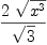 
\label{eq5}{2 \ {\sqrt{{x}^{3}}}}\over{\sqrt{3}}