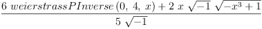 
\label{eq2}\frac{{6 \ {weierstrassPInverse \left({0, \: 4, \: x}\right)}}+{2 \  x \ {\sqrt{- 1}}\ {\sqrt{-{{x}^{3}}+ 1}}}}{5 \ {\sqrt{- 1}}}