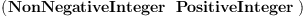 
\label{eq1}\left(\hbox{\axiomType{NonNegativeInteger}\ } \  \hbox{\axiomType{PositiveInteger}\ } \right)