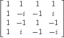 
\label{eq2}\left[ 
\begin{array}{cccc}
1 & 1 & 1 & 1 
\
1 & - i & - 1 & i 
\
1 & - 1 & 1 & - 1 
\
1 & i & - 1 & - i 
