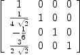 
\label{eq54}\left[ 
\begin{array}{cccc}
1 & 0 & 0 & 0 
\
{1 \over{4 \ {\sqrt{2}}}}& 1 & 0 & 0 
\
-{1 \over 6}& 0 & 1 & 0 
\
{3 \over{2 \ {\sqrt{2}}}}& 0 & 0 & 1 
