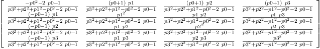 
\label{eq70}\left[ 
\begin{array}{cccc}
{\frac{-{{p 0}^{2}}-{2 \  p 0}- 1}{{{p 3}^{2}}+{{p 2}^{2}}+{{p 1}^{2}}-{{p 0}^{2}}-{2 \  p 0}- 1}}&{\frac{{\left(p 0 + 1 \right)}\  p 1}{{{p 3}^{2}}+{{p 2}^{2}}+{{p 1}^{2}}-{{p 0}^{2}}-{2 \  p 0}- 1}}&{\frac{{\left(p 0 + 1 \right)}\  p 2}{{{p 3}^{2}}+{{p 2}^{2}}+{{p 1}^{2}}-{{p 0}^{2}}-{2 \  p 0}- 1}}&{\frac{{\left(p 0 + 1 \right)}\  p 3}{{{p 3}^{2}}+{{p 2}^{2}}+{{p 1}^{2}}-{{p 0}^{2}}-{2 \  p 0}- 1}}
\
{\frac{{\left(- p 0 - 1 \right)}\  p 1}{{{p 3}^{2}}+{{p 2}^{2}}+{{p 1}^{2}}-{{p 0}^{2}}-{2 \  p 0}- 1}}&{\frac{{p 1}^{2}}{{{p 3}^{2}}+{{p 2}^{2}}+{{p 1}^{2}}-{{p 0}^{2}}-{2 \  p 0}- 1}}&{\frac{p 1 \  p 2}{{{p 3}^{2}}+{{p 2}^{2}}+{{p 1}^{2}}-{{p 0}^{2}}-{2 \  p 0}- 1}}&{\frac{p 1 \  p 3}{{{p 3}^{2}}+{{p 2}^{2}}+{{p 1}^{2}}-{{p 0}^{2}}-{2 \  p 0}- 1}}
\
{\frac{{\left(- p 0 - 1 \right)}\  p 2}{{{p 3}^{2}}+{{p 2}^{2}}+{{p 1}^{2}}-{{p 0}^{2}}-{2 \  p 0}- 1}}&{\frac{p 1 \  p 2}{{{p 3}^{2}}+{{p 2}^{2}}+{{p 1}^{2}}-{{p 0}^{2}}-{2 \  p 0}- 1}}&{\frac{{p 2}^{2}}{{{p 3}^{2}}+{{p 2}^{2}}+{{p 1}^{2}}-{{p 0}^{2}}-{2 \  p 0}- 1}}&{\frac{p 2 \  p 3}{{{p 3}^{2}}+{{p 2}^{2}}+{{p 1}^{2}}-{{p 0}^{2}}-{2 \  p 0}- 1}}
\
{\frac{{\left(- p 0 - 1 \right)}\  p 3}{{{p 3}^{2}}+{{p 2}^{2}}+{{p 1}^{2}}-{{p 0}^{2}}-{2 \  p 0}- 1}}&{\frac{p 1 \  p 3}{{{p 3}^{2}}+{{p 2}^{2}}+{{p 1}^{2}}-{{p 0}^{2}}-{2 \  p 0}- 1}}&{\frac{p 2 \  p 3}{{{p 3}^{2}}+{{p 2}^{2}}+{{p 1}^{2}}-{{p 0}^{2}}-{2 \  p 0}- 1}}&{\frac{{p 3}^{2}}{{{p 3}^{2}}+{{p 2}^{2}}+{{p 1}^{2}}-{{p 0}^{2}}-{2 \  p 0}- 1}}
