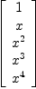 
\label{eq6}\left[ 
\begin{array}{c}
1 
\
x 
\
{{x}^{2}}
\
{{x}^{3}}
\
{{x}^{4}}
