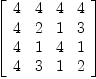 
\label{eq12}\left[ 
\begin{array}{cccc}
4 & 4 & 4 & 4 
\
4 & 2 & 1 & 3 
\
4 & 1 & 4 & 1 
\
4 & 3 & 1 & 2 
