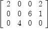 
\label{eq4}\left[ 
\begin{array}{cccc}
2 & 0 & 0 & 2 
\
0 & 0 & 6 & 1 
\
0 & 4 & 0 & 0 
