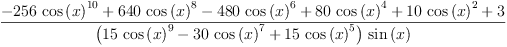 
\label{eq18}\frac{-{{256}\ {{\cos \left({x}\right)}^{10}}}+{{640}\ {{\cos \left({x}\right)}^{8}}}-{{480}\ {{\cos \left({x}\right)}^{6}}}+{{80}\ {{\cos \left({x}\right)}^{4}}}+{{10}\ {{\cos \left({x}\right)}^{2}}}+ 3}{{\left({{15}\ {{\cos \left({x}\right)}^{9}}}-{{30}\ {{\cos \left({x}\right)}^{7}}}+{{15}\ {{\cos \left({x}\right)}^{5}}}\right)}\ {\sin \left({x}\right)}}