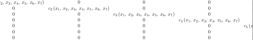 
\label{eq16}\left[ 
\begin{array}{ccccccc}
{{c_{1}}\left({{x_{1}}, \:{x_{2}}, \:{x_{3}}, \:{x_{4}}, \:{x_{5}}, \:{x_{6}}, \:{x_{7}}}\right)}& 0 & 0 & 0 & 0 & 0 & 0 
\
0 &{{c_{2}}\left({{x_{1}}, \:{x_{2}}, \:{x_{3}}, \:{x_{4}}, \:{x_{5}}, \:{x_{6}}, \:{x_{7}}}\right)}& 0 & 0 & 0 & 0 & 0 
\
0 & 0 &{{c_{3}}\left({{x_{1}}, \:{x_{2}}, \:{x_{3}}, \:{x_{4}}, \:{x_{5}}, \:{x_{6}}, \:{x_{7}}}\right)}& 0 & 0 & 0 & 0 
\
0 & 0 & 0 &{{c_{4}}\left({{x_{1}}, \:{x_{2}}, \:{x_{3}}, \:{x_{4}}, \:{x_{5}}, \:{x_{6}}, \:{x_{7}}}\right)}& 0 & 0 & 0 
\
0 & 0 & 0 & 0 &{{c_{5}}\left({{x_{1}}, \:{x_{2}}, \:{x_{3}}, \:{x_{4}}, \:{x_{5}}, \:{x_{6}}, \:{x_{7}}}\right)}& 0 & 0 
\
0 & 0 & 0 & 0 & 0 &{{c_{6}}\left({{x_{1}}, \:{x_{2}}, \:{x_{3}}, \:{x_{4}}, \:{x_{5}}, \:{x_{6}}, \:{x_{7}}}\right)}& 0 
\
0 & 0 & 0 & 0 & 0 & 0 &{{c_{7}}\left({{x_{1}}, \:{x_{2}}, \:{x_{3}}, \:{x_{4}}, \:{x_{5}}, \:{x_{6}}, \:{x_{7}}}\right)}
