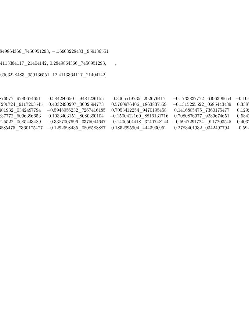 
\label{eq39}\begin{array}{@{}l}
\displaystyle
\left[{
\begin{array}{@{}l}
\displaystyle
ev ={
\begin{array}{@{}l}
\displaystyle
\left[{0.2849864366 \<u> 7450951293}, \: -{1.6963228483 \</u> 9591
36551}, \right.
\
\
\displaystyle
\left.\:{12.4113364117 \<u> 21404142}, \:{0.2849864366 \</u> 74509
51293}, \: \right.
\
\
\displaystyle
\left.-{1.6963228483 \<u> 959136551}, \:{12.4113364117 \</u> 21404
142}\right] 
