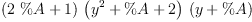 
\label{eq17}{\left({2 \  \%A}+ 1 \right)}\ {\left({{y}^{2}}+ \%A + 2 \right)}\ {\left(y + \%A \right)}