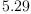 
\label{eq1}5.29