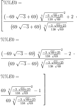 
\label{eq6}\begin{array}{@{}l}
\displaystyle
\left[{
\begin{array}{@{}l}
\displaystyle
\%\%E 0 = 
\
\
\displaystyle
{\frac{{{\left(-{{69}\ {\sqrt{- 3}}}+{69}\right)}\ {{\root{3}\of{\frac{-{3 \ {\sqrt{69}}}+{25}}{{138}\ {\sqrt{69}}}}}^{2}}}+ 2}{{\left({{6
9}\ {\sqrt{- 3}}}+{69}\right)}\ {\root{3}\of{\frac{-{3 \ {\sqrt{6
9}}}+{25}}{{138}\ {\sqrt{69}}}}}}}

