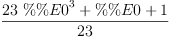 
\label{eq5}\frac{{{23}\ {{\%\%E 0}^{3}}}+ \%\%E 0 + 1}{23}