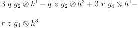
\label{eq17}\begin{array}{@{}l}
\displaystyle
{3 \  q \ {{g_{2}}\otimes{h^{1}}}}-{q \  z \ {{g_{2}}\otimes{h^{3}}}}+{3 \  r \ {{g_{4}}\otimes{h^{1}}}}- 
\
\
\displaystyle
{r \  z \ {{g_{4}}\otimes{h^{3}}}}
