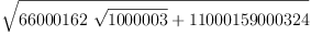 
\label{eq3}\sqrt{{{66000162}\ {\sqrt{1000003}}}+{11000159000324}}