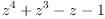 
\label{eq2}{{z}^{4}}+{{z}^{3}}- z - 1