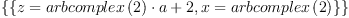 \displaylines{\qdd
\{\{z=
    \[arbcomplex
      \(2
      