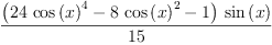 
\label{eq34}\frac{{\left({{24}\ {{\cos \left({x}\right)}^{4}}}-{8 \ {{\cos \left({x}\right)}^{2}}}- 1 \right)}\ {\sin \left({x}\right)}}{1
5}