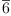
\label{eq10}\overline 6