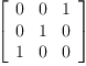 
\label{eq12}\left[ 
\begin{array}{ccc}
0 & 0 & 1 
\
0 & 1 & 0 
\
1 & 0 & 0 
