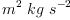 
\label{eq50}{{m}^{2}}\  kg \ {{s}^{- 2}}