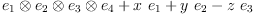
\label{eq12}{\ {{e_{1}}\otimes{{e_{2}}\otimes{{e_{3}}\otimes{e_{4}}}}}}+{x \ {e_{1}}}+{y \ {e_{2}}}-{z \ {e_{3}}}