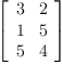 
\label{eq36}\left[ 
\begin{array}{cc}
3 & 2 
\
1 & 5 
\
5 & 4 
