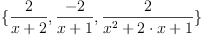 \displaylines{\qdd
\{\frac{2}{
        x
        +2}\co 
  \frac{-2}{
        x
        +1}\co 
  \frac{2}{
        x^{2}
        +2\cdot x
        +1}
\}
\cr}
