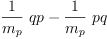 
\label{eq103}{{\frac{1}{m_{p}}}\  qp}-{{\frac{1}{m_{p}}}\  pq}