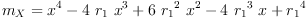 
\label{eq97}{m_{X}}={{{x}^{4}}-{4 \ {r_{1}}\ {{x}^{3}}}+{6 \ {{r_{1}}^{2}}\ {{x}^{2}}}-{4 \ {{r_{1}}^{3}}\  x}+{{r_{1}}^{4}}}