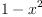 
\label{eq65}1 -{{x}^{2}}