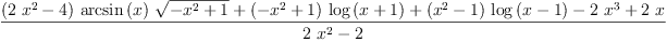 
\label{eq20}\frac{{{\left({2 \ {{x}^{2}}}- 4 \right)}\ {\arcsin \left({x}\right)}\ {\sqrt{-{{x}^{2}}+ 1}}}+{{\left(-{{x}^{2}}+ 1 \right)}\ {\log \left({x + 1}\right)}}+{{\left({{x}^{2}}- 1 \right)}\ {\log \left({x - 1}\right)}}-{2 \ {{x}^{3}}}+{2 \  x}}{{2 \ {{x}^{2}}}- 2}